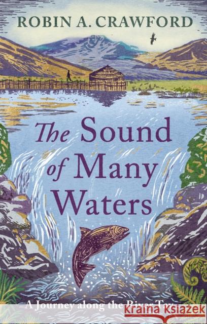 The Sound of Many Waters: A Journey Along the River Tay Robin A. Crawford 9781780279114 Birlinn Ltd - książka