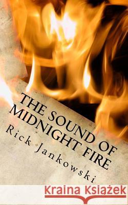 The Sound Of Midnight Fire Jankowski, Rick 9781469929637 Createspace - książka
