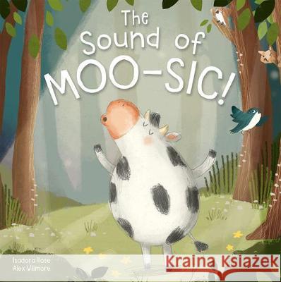 The Sound of Moo-sic Isadora Rose, Alex Willmore 9781789584851 Imagine That Publishing Ltd - książka