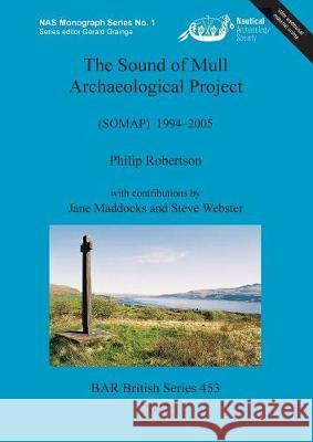 the sound of mull archaeological project: (somap) 1994-2005  Robertson, Philip 9781407301778 British Archaeological Reports - książka