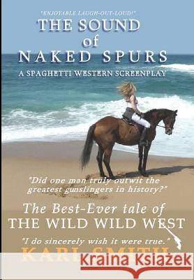 The Sound of Naked Spurs: A Spaghetti Western Screenplay Karl Smith, Karl Smith 9780956615688 Orphic House - książka