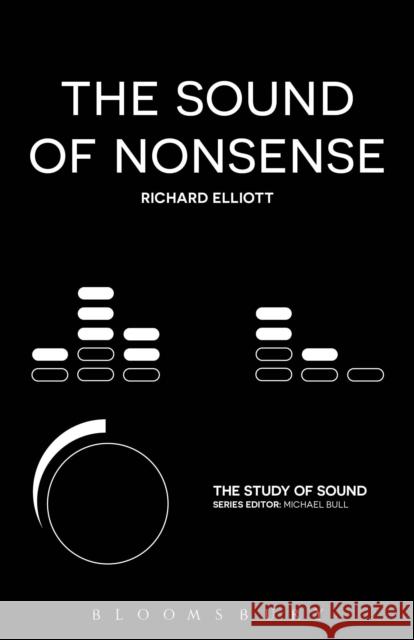 The Sound of Nonsense Richard Elliott Michael Bull 9781501324543 Bloomsbury Academic - książka