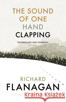 The Sound of One Hand Clapping Richard Flanagan 9781784704186 Vintage Publishing - książka