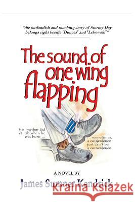 The Sound of One Wing Flapping James Sumner Kendrick 9781499350241 Createspace - książka