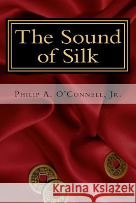 The Sound of Silk Philip a. O'Connel 9781508888529 Createspace Independent Publishing Platform - książka