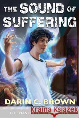 The Sound of Suffering: The Master of Perceptions Book 2 Darin C. Brown 9780999503119 Darin C Brown - książka