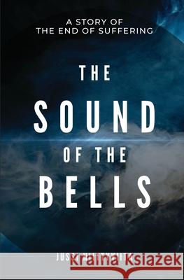 The Sound of the Bells: A Story of the End of Suffering Jussi Niittyviita 9789526975139 Jussi Niittyviita - książka