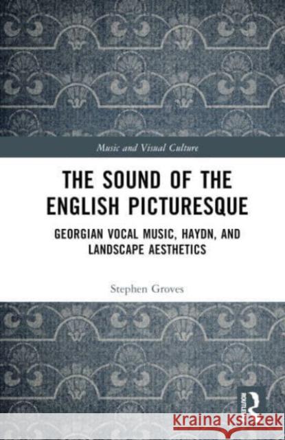 The Sound of the English Picturesque Stephen Groves 9781032275703 Taylor & Francis Ltd - książka