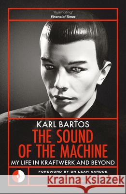 The Sound of the Machine: My Life in Kraftwerk and Beyond Bartos, Karl 9781917274128 Omnibus Press - książka