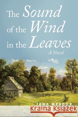 The Sound of the Wind in the Leaves Jana Meador 9781483498614 Lulu Publishing Services - książka