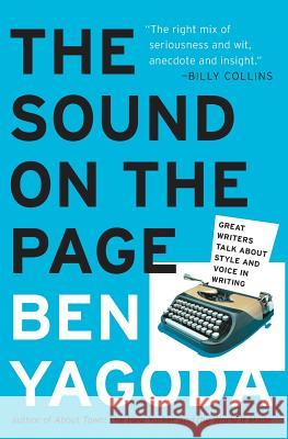 The Sound on the Page: Great Writers Talk about Style and Voice in Writing Ben Yagoda 9780060938222 HarperCollins Publishers - książka