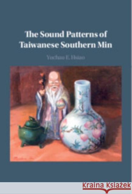 The Sound Patterns of Taiwanese Southern Min Yuchau E. (National Chengchi University, Taiwan) Hsiao 9781009654272 Cambridge University Press - książka