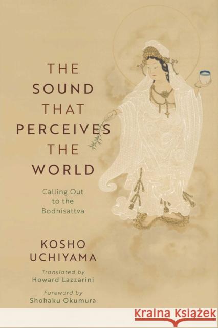 The Sound That Perceives the World: Calling Out to the Bodhisattva Uchiyama Roshi 9781614299516 Wisdom Publications - książka