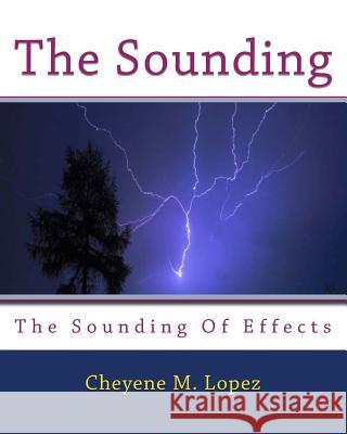 The Sounding: The Sounding Of Effects Lopez, Cheyene M. 9781456380892 Createspace - książka