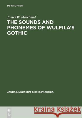 The Sounds and Phonemes of Wulfila's Gothic James W. Marchand   9789027924322 Mouton de Gruyter - książka