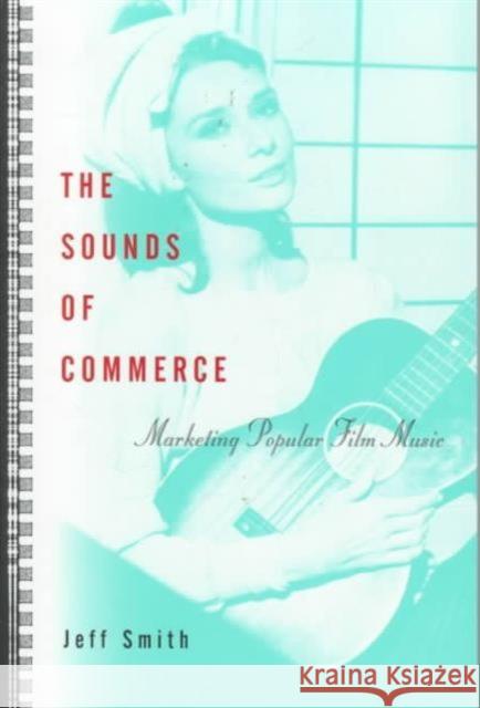 The Sounds of Commerce: Marketing Popular Film Music Smith, Jeff 9780231108638 Columbia University Press - książka