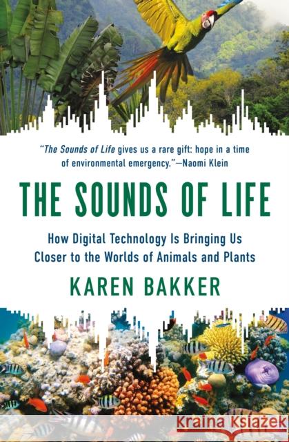 The Sounds of Life: How Digital Technology Is Bringing Us Closer to the Worlds of Animals and Plants Karen Bakker 9780691240978 Princeton University Press - książka