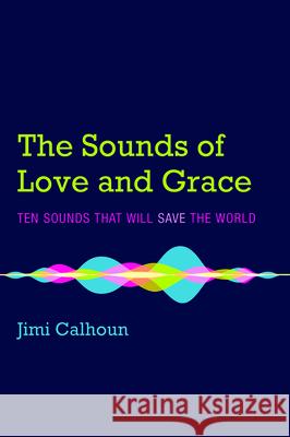 The Sounds of Love and Grace Jimi Calhoun 9781532658143 Cascade Books - książka