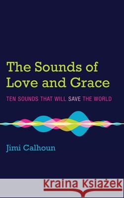 The Sounds of Love and Grace Jimi Calhoun 9781532658150 Cascade Books - książka