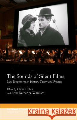 The Sounds of Silent Films: New Perspectives on History, Theory and Practice Tieber, Claus 9781137410719 Palgrave MacMillan - książka