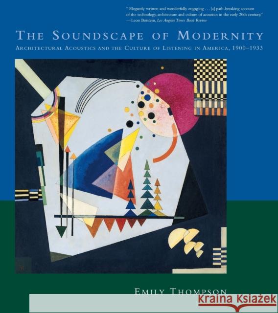 The Soundscape of Modernity: Architectural Acoustics and the Culture of Listening in America, 1900-1933 Emily Ann Thompson 9780262701068 MIT Press - książka
