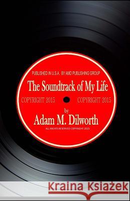 The Soundtrack of My Life: My Journey Adam M. Miller 9781519605894 Createspace Independent Publishing Platform - książka
