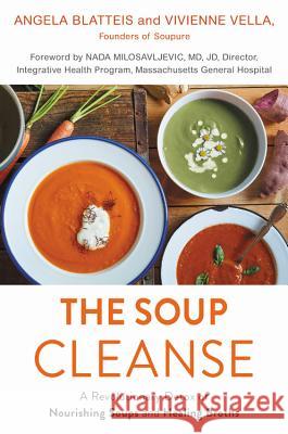 The Soup Cleanse: A Revolutionary Detox of Nourishing Soups and Healing Broths Angela Blatteis Vivienne Vella Nada Milosavljevic 9781455595068 Grand Central Life & Style - książka