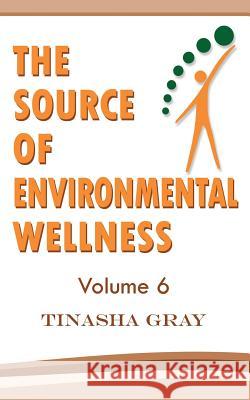 The Source of Environmental Wellness: Experience The Difference Tinasha Gray 9781986342858 Createspace Independent Publishing Platform - książka