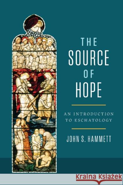 The Source of Hope: An Introduction to Eschatology John S. Hammett 9781087756165 B&H Publishing Group - książka