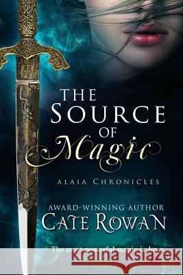 The Source of Magic: A Fantasy Romance (Alaia Chronicles) Cate Rowan 9781499253177 Createspace - książka