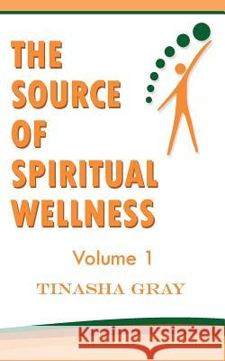 The Source of Spiritual Wellness: Experience the Difference Tinasha Gray 9781977693051 Createspace Independent Publishing Platform - książka