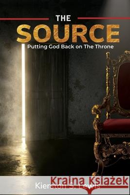 The Source: Putting God Back on The Throne Kierston S. Lewis 9781948270540 Keen Vision Publishing, LLC - książka