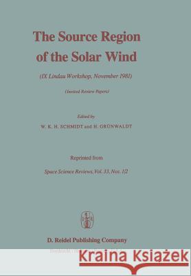 The Source Region of the Solar Wind: IX Lindau Workshop, November 1981 Invited Review Papers Schmidt, W. 9789400979550 Springer - książka