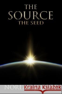 The Source The Seed Eric Jacobs Norlan Jacobs 9781491272466 Createspace Independent Publishing Platform - książka