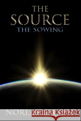 The Source The Sowing Eric Jacobs Norlan Jacobs 9781481899161 Createspace Independent Publishing Platform - książka