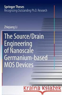 The Source/Drain Engineering of Nanoscale Germanium-Based Mos Devices Li, Zhiqiang 9783662570265 Springer - książka