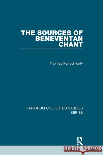 The Sources of Beneventan Chant Thomas Forrest Kelly 9781138375802 Taylor and Francis - książka