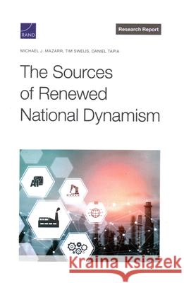 The Sources of Renewed National Dynamism Michael J. Mazarr Tim Sweijs Daniel Tapia 9781977413253 RAND Corporation - książka