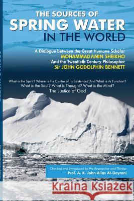 The Sources of Spring Water in the World: A Dialogue between two scholars, Sir John G. Bennett & Mohammad Amin Sheikho Alias Al-Dayrani, A. K. John 9781463560058 Createspace - książka