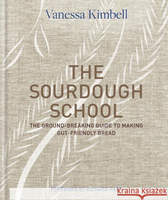 The Sourdough School: The ground-breaking guide to making gut-friendly bread Kimbell, Vanessa 9780857833662 Octopus Publishing Group - książka