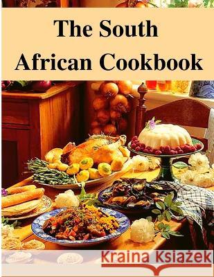 The South African Cookbook: Amazing Dishes From South Africa To Cook Right Now Utopia Publisher   9781803968247 Intell World Publishers - książka