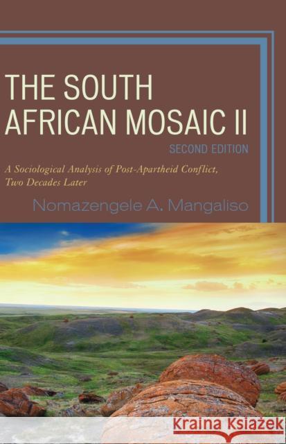 The South African Mosaic II: A Sociological Analysis of Post-Apartheid Conflict, Two Decades Later Nomazengele A. Mangaliso 9780761869979 Hamilton Books - książka