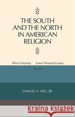 The South and the North in American Religion Hill, Samuel S., Jr. 9780820331317 University of Georgia Press - książka