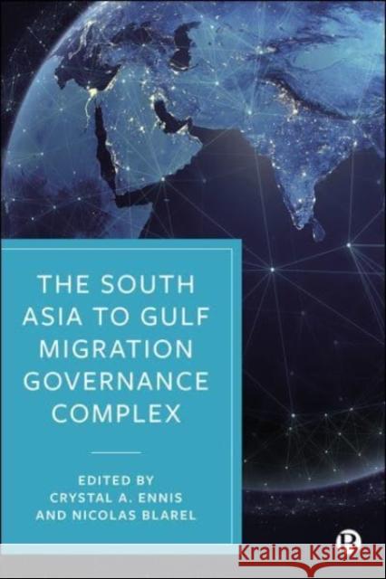The South Asia to Gulf Migration Governance Complex Crystal Ennis Nicolas Blarel 9781529221497 Bristol University Press - książka