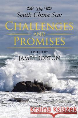 The South China Sea: Challenges and Promises James Borton 9781503537392 Xlibris Corporation - książka