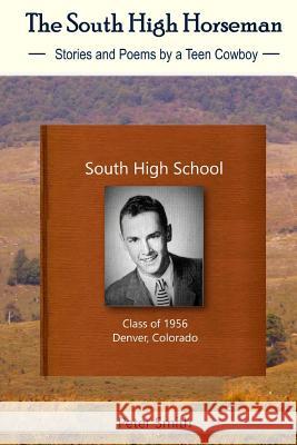 The South High Horseman: Stories and Poems of a Teen Cowboy Peter Smith Gina McKnight Kelly Lincoln 9780692864524 Monday Creek Publishing - książka