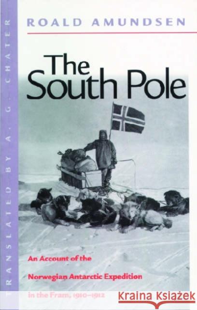 The South Pole: An Account of the Norwegian Antarctic Expedition in the FRAM, 1910-1912 Roald Amundsen A. G. Chater 9780814706985 New York University Press - książka
