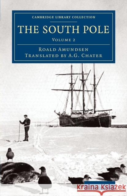 The South Pole: An Account of the Norwegian Antarctic Expedition in the Fram, 1910-1912 Amundsen, Roald 9781108071796 Cambridge University Press - książka