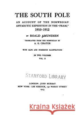 The South pole, an account of the Norwegian Antarctic expedition in the 'Fram', 1910-1912 Amundsen, Roald 9781530580668 Createspace Independent Publishing Platform - książka