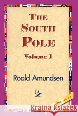 The South Pole, Volume 1 Roald Amundsen 9781421833040 1st World Library - książka